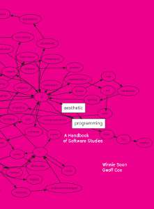 Aesthetic Programming: A Handbook of Software Studies by Winnie Soon and Geoff Cox