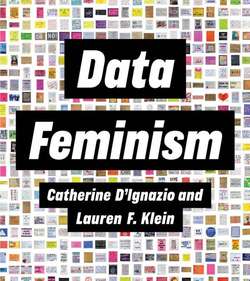 Data Feminism by Catherine D’Ignazio & Lauren F. Klein