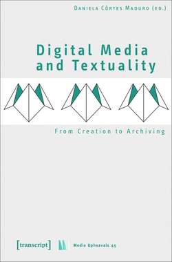 Digital Media and Textuality: From Creation to Archiving by Daniela Côrtes Maduro (ed.)