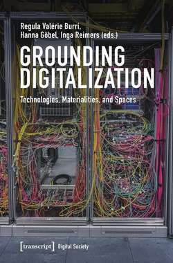 Grounding Digitalization: Technologies, Materialities, and Spaces by Regula Valérie Burri, Hanna Göbel, Inga Reimers (eds.)