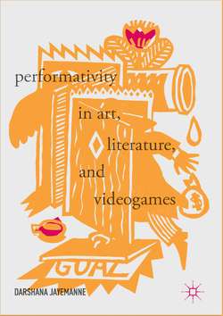 Performativity in Art, Literature and Videogames by Darshana Jayemanne