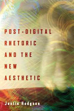 Post-Digital Rhetoric and the New Aesthetic by Justin Hodgson