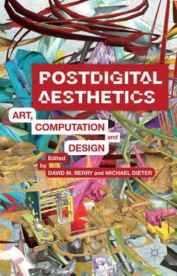 Postdigital Aesthetics: Art, Computation and Design by David M. Berry & Michael Dieter (eds.)