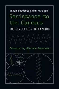 Resistance to the Current: The Dialectics of Hacking by Johan Söderberg & Maxigas