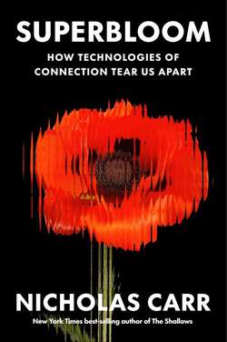 Superbloom: How Technologies of Connection Tear Us Apart by Nicholas Carr
