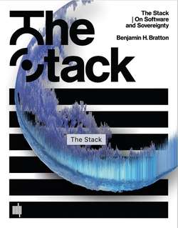 The Stack: On Software and Sovereignty by Benjamin H. Bratton