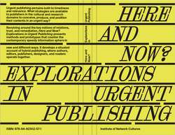 Here and Now? Explorations in Urgent Publishing by Silvio Lorusso, Pia Pol, Miriam Rasch (eds.)